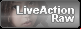 Live Action - Raw